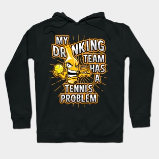 My Drinking Team Has A Tennis Problem Hoodie